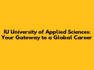IU University of Applied Sciences: Your Gateway to a Global Career