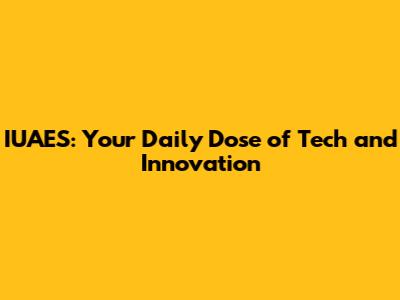 IUAES: Your Daily Dose of Tech and Innovation