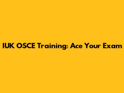 IUK OSCE Training: Ace Your Exam