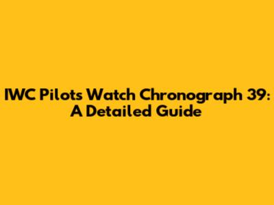 IWC Pilot's Watch Chronograph 39: A Detailed Guide