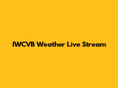 IWCVB Weather Live Stream