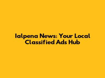 Ialpena News: Your Local Classified Ads Hub
