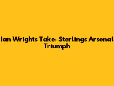 Ian Wright's Take: Sterling's Arsenal Triumph
