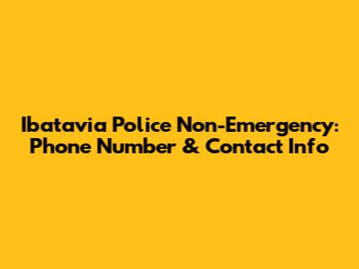 Ibatavia Police Non-Emergency: Phone Number & Contact Info