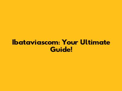 Ibataviascom: Your Ultimate Guide!