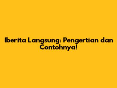 Iberita Langsung: Pengertian dan Contohnya!