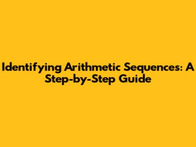 Identifying Arithmetic Sequences: A Step-by-Step Guide