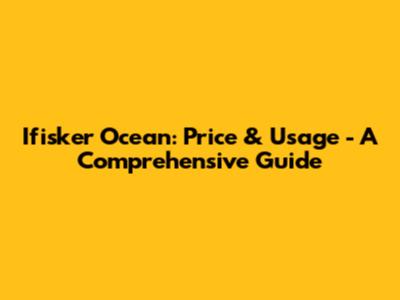 Ifisker Ocean: Price & Usage - A Comprehensive Guide