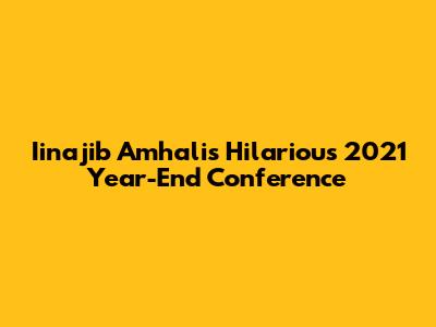 Iinajib Amhali's Hilarious 2021 Year-End Conference