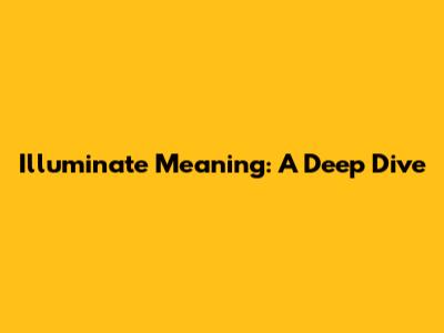 Illuminate Meaning: A Deep Dive