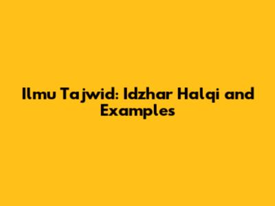 Ilmu Tajwid: Idzhar Halqi and Examples