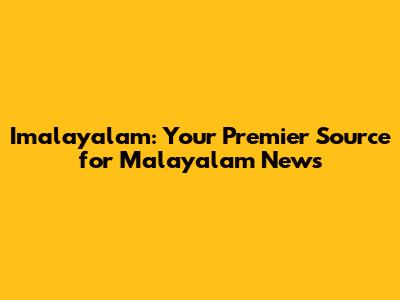 Imalayalam: Your Premier Source for Malayalam News
