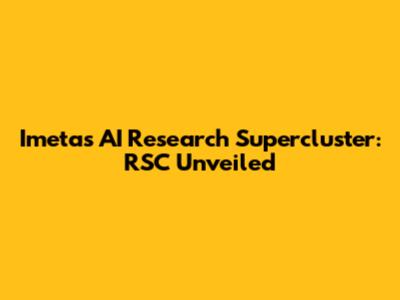 Imeta's AI Research Supercluster: RSC Unveiled