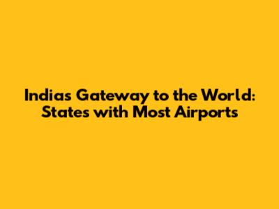 India's Gateway to the World: States with Most Airports