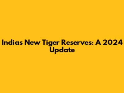 India's New Tiger Reserves: A 2024 Update