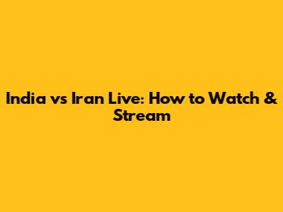 India vs Iran Live: How to Watch & Stream