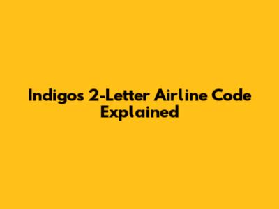 Indigo's 2-Letter Airline Code Explained