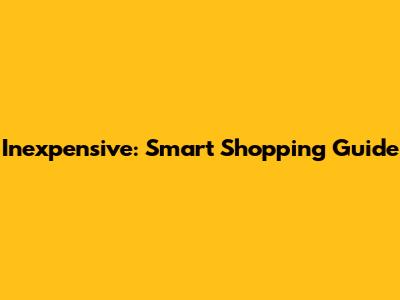Inexpensive: Smart Shopping Guide