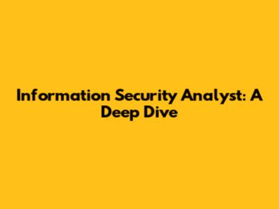 Information Security Analyst: A Deep Dive