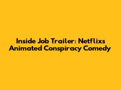 Inside Job Trailer: Netflix's Animated Conspiracy Comedy