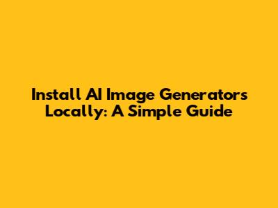 Install AI Image Generators Locally: A Simple Guide