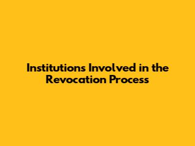Institutions Involved in the Revocation Process