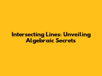 Intersecting Lines: Unveiling Algebraic Secrets
