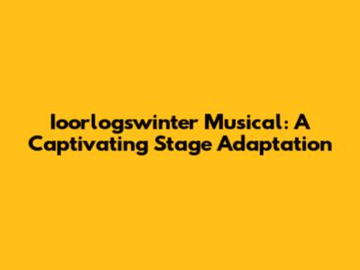 Ioorlogswinter Musical: A Captivating Stage Adaptation