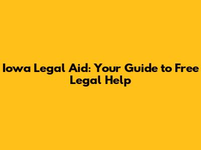 Iowa Legal Aid: Your Guide to Free Legal Help