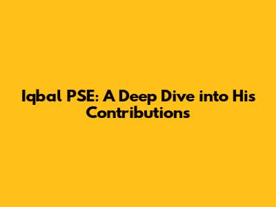 Iqbal PSE: A Deep Dive into His Contributions