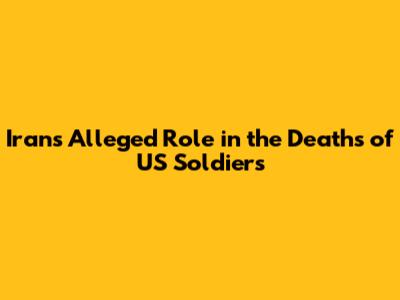Iran's Alleged Role in the Deaths of US Soldiers