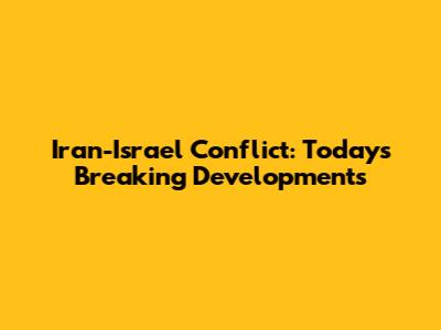 Iran-Israel Conflict: Today's Breaking Developments
