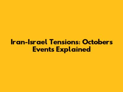 Iran-Israel Tensions: October's Events Explained
