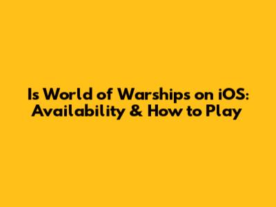 Is World of Warships on iOS: Availability & How to Play