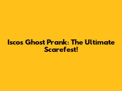 Isco's Ghost Prank: The Ultimate Scarefest!