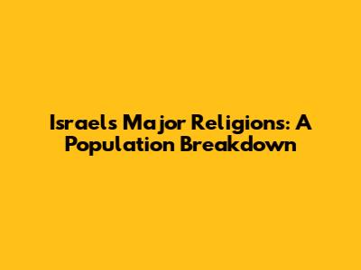 Israel's Major Religions: A Population Breakdown
