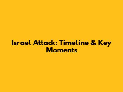 Israel Attack: Timeline & Key Moments