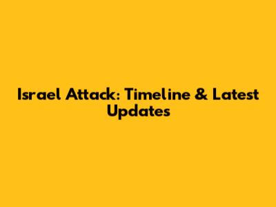 Israel Attack: Timeline & Latest Updates