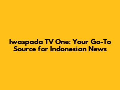 Iwaspada TV One: Your Go-To Source for Indonesian News