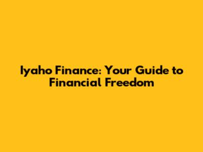 Iyaho Finance: Your Guide to Financial Freedom