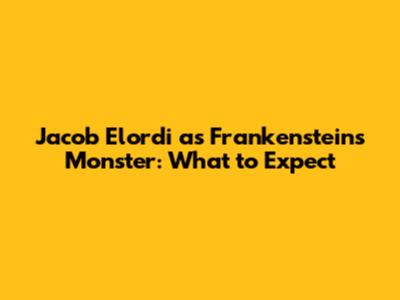 Jacob Elordi as Frankenstein's Monster: What to Expect