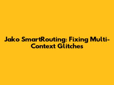 Jako SmartRouting: Fixing Multi-Context Glitches