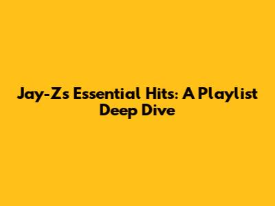 Jay-Z's Essential Hits: A Playlist Deep Dive