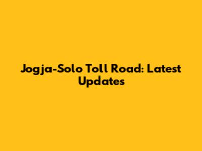 Jogja-Solo Toll Road: Latest Updates