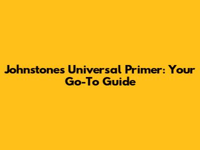 Johnstone's Universal Primer: Your Go-To Guide