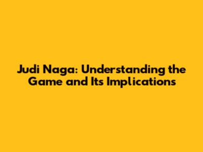 Judi Naga: Understanding the Game and Its Implications