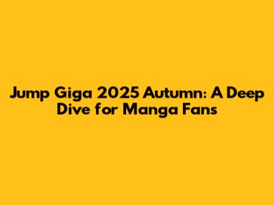 Jump Giga 2025 Autumn: A Deep Dive for Manga Fans