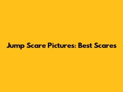Jump Scare Pictures: Best Scares