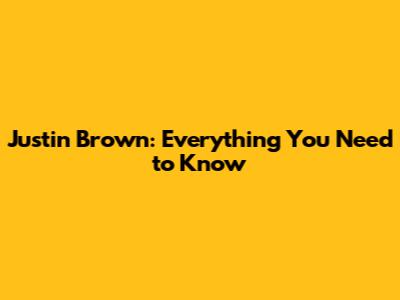 Justin Brown: Everything You Need to Know