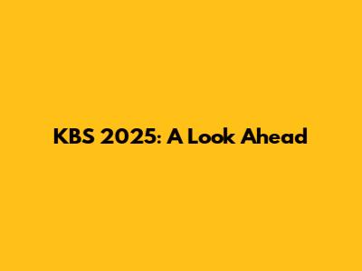 KBS 2025: A Look Ahead